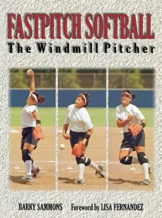 Fastpitch Softball: The Windmill Pitcher by Sammons 9780071841337