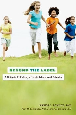 Beyond the Label: A Guide to Unlocking a Child's Educational Potential by Karen L. Schiltz 9780199747054