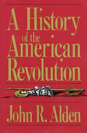 A History Of The American Revolution by John Alden 9780306803666