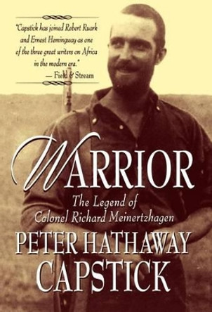 Warrior: the Legend of Colonel Richard Meinertzhagen by Peter Hathaway Capstick 9780312182717
