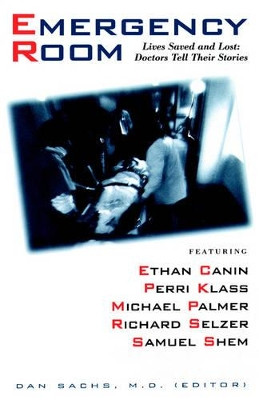The Emergency Room: Lives Saved and Lost - Doctors Tell Their Stories by Dan Sachs 9780316765923