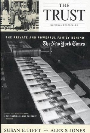 The Trust: The Private and Powerful Family behind the &quot;New York Times&quot; by Susan Tifft 9780316836319