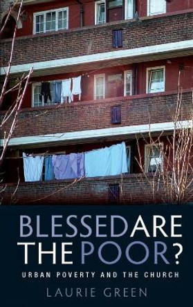 Blessed are the Poor?: Urban Poverty and the Church by Laurie Green 9780334053651