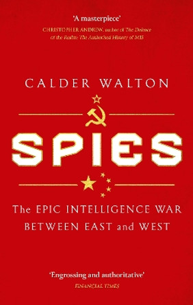 Spies: The epic intelligence war between East and West by Calder Walton 9780349145013