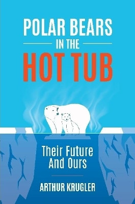 Polar Bears in the Hot Tub by Arthur Krugler 9780359170401