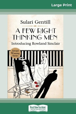 A Few Right Thinking Men: A Rowland Sinclair Mystery (16pt Large Print Edition) by Sulari Gentill 9780369325242