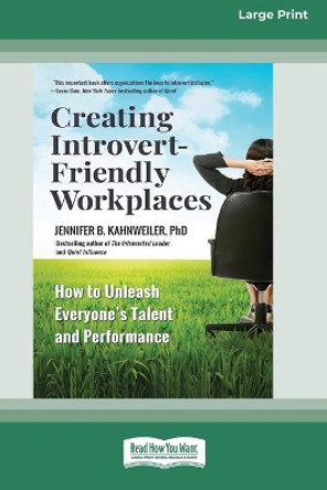 Creating Introvert-Friendly Workplaces: How to Unleash Everyone's Talent and Performance (16pt Large Print Edition) by Jennifer Kahnweiler 9780369343932