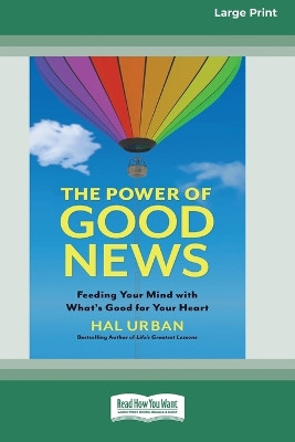 The Power of Good News: Feeding Your Mind with What's Good for Your Heart [16 Pt Large Print Edition] by Hal Urban 9780369381637