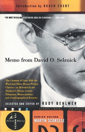 Memo from David O. Selznick: The Creation of Gone With the Wind and Other Motion-Picture Classics--as Reveale d in the Producer's Private Letters, Telegrams, Memorandums and [see f&s] by David O. Selznick 9780375755316