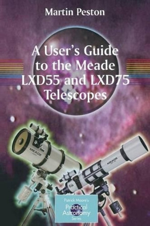 A User's Guide to the Meade LXD55 and LXD75 Telescopes by Martin Peston 9780387364896