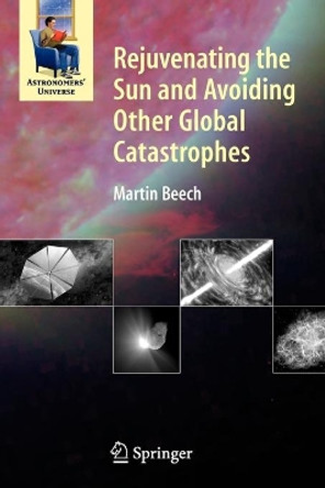 Rejuvenating the Sun and Avoiding Other Global Catastrophes by Martin Beech 9780387681283
