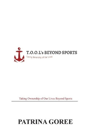 T.O.O.L's Beyond Sports by Patrina Goree 9780578709741