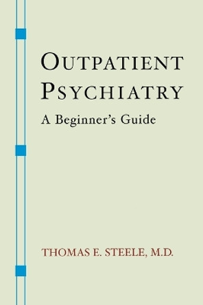 Outpatient Psychiatry: A Beginner's Guide by Thomas E. Steele 9780393705430