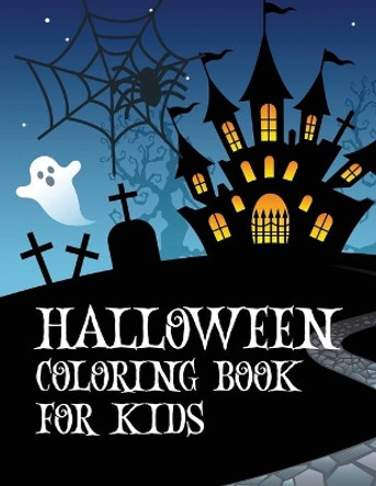 Halloween coloring book for kids: Coloring book with ghosts, witches, haunted houses and more Halloween for toddlers, preschoolers and elementary school by Lora Loson 9780459364069