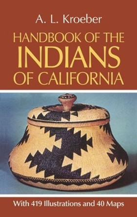 Handbook of the Indians of California by A. L. Kroeber 9780486233680