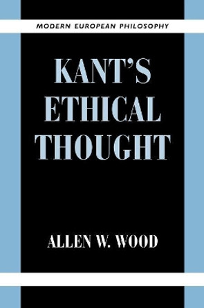 Kant's Ethical Thought by Allen W. Wood 9780521648363