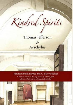 Kindred Spirits: Thomas Jefferson and Aeschylus by C Barry Buckley 9780578166407