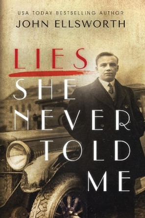 Lies She Never Told Me by John Ellsworth 9780578596891