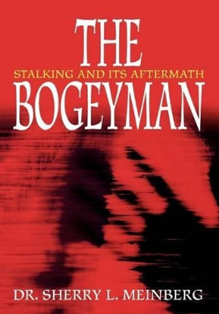 The Bogeyman: Stalking and Its Aftermath by Sherry L Meinberg 9780595746897