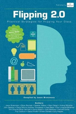 Flipping 2.0: Practical Strategies for Flipping Your Class by Jason Bretzmann 9780615824079