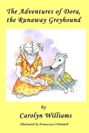 The Adventures of Dora the Runaway Greyhound by Carolyn Williams 9780645443455