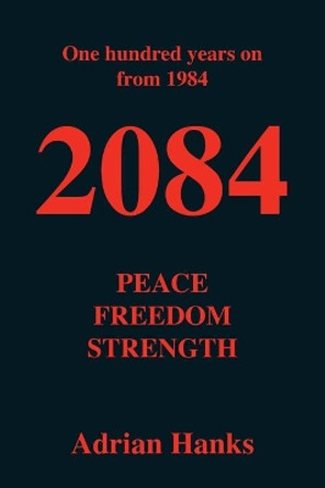 2084: Peace, Freedom, Strength by Adrian Hanks 9780648871422