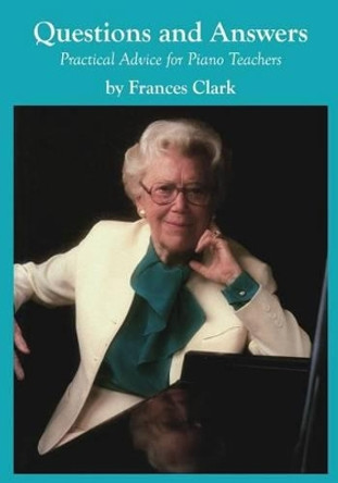 Questions and Answers: Practical Advice for Piano Teachers by Frances Clark 9780692495315