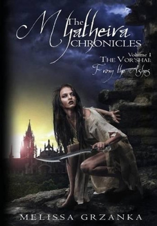 The Myatheira Chronicles: The Vor'shai: From the Ashes by Melissa Grzanka 9780692654118