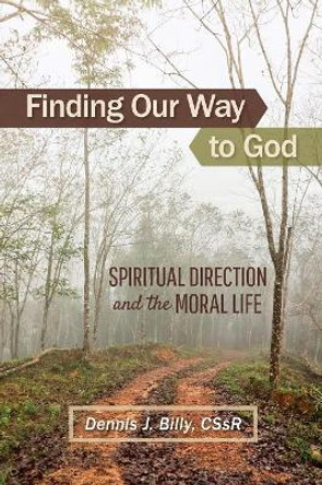 Finding Our Way to God: Spiritual Direction and the Moral Life by Father Dennis Billy 9780764828034