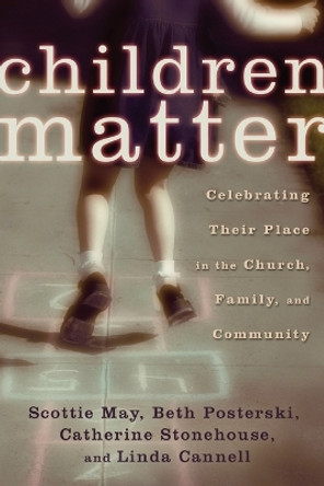 Children Matter: Celebrating Their Place in the Church Family and Community by Scottie May 9780802822284