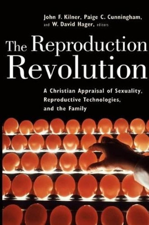 The Reproduction Revolution: Christian Appraisal of Sexuality by John F. Kilner 9780802847157