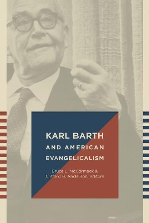 Karl Barth and American Evangelicalism by Bruce L. McCormack 9780802866561