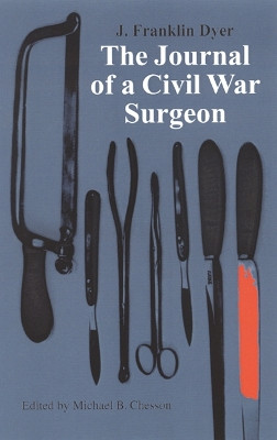 The Journal of a Civil War Surgeon by J. Franklin Dyer 9780803266377