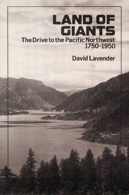 Land of Giants: The Drive to the Pacific Northwest, 1750-1950 by David Lavender 9780803279056