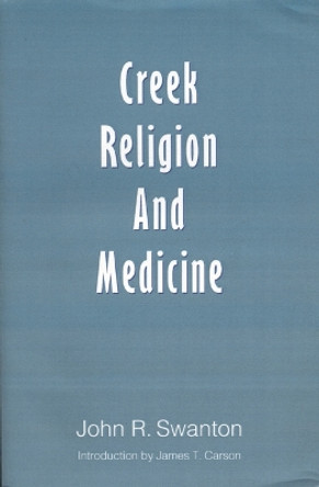 Creek Religion and Medicine by John R. Swanton 9780803292741