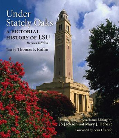 Under Stately Oaks: A Pictorial History of LSU by Thomas F. Ruffin 9780807132111