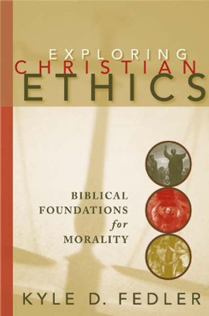 Exploring Christian Ethics: Biblical Foundations for Morality by Kyle D. Fedler 9780664228989