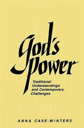 God's Power: Traditional Understandings and Contemporary Challenges by Anna Case-Winters 9780664251062