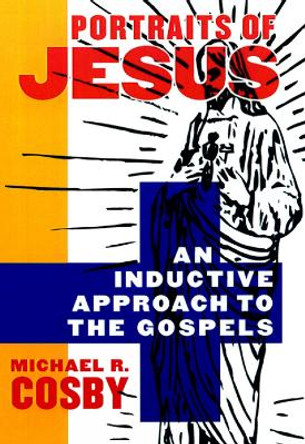 Portraits of Jesus: An Inductive Approach to the Gospels by Michael R. Cosby 9780664258276