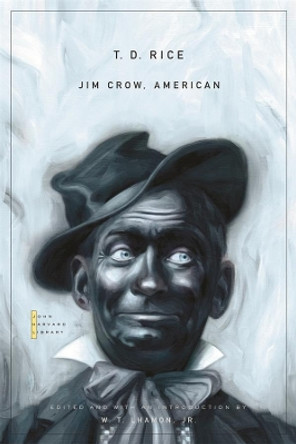 Jim Crow, American: Selected Songs and Plays by T. D. Rice 9780674035935