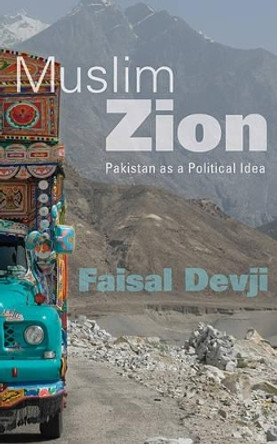 Muslim Zion: Pakistan as a Political Idea by Faisal Devji 9780674072671