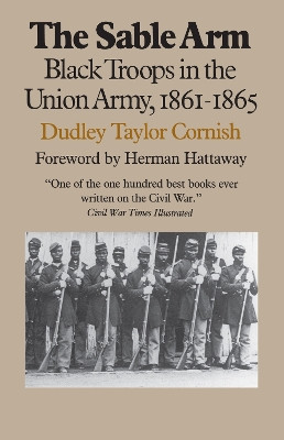 The Sable Arm: Black Troops in the Union Army, 1861-65 by Dudley Taylor Cornish 9780700603282