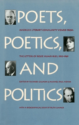 Poets, Poetics and Politics: America's Literary Community Viewed from the Letters of Rolfe Humphries, 1910-1969 by Rolfe Humphries 9780700605897
