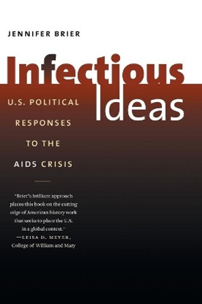 Infectious Ideas: U.S. Political Responses to the AIDS Crisis by Jennifer Brier 9780807872116