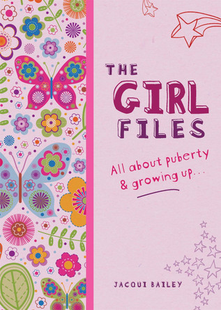 The Girl Files: All About Puberty & Growing Up by Jacqui Bailey