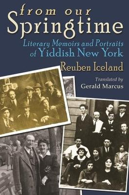 From Our Springtime: Literary Memoirs and Portraits of Yiddish New York by Reuben Iceland 9780815637578