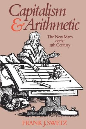 Capitalism and Arithmetic: The New Math of the Fifteenth Century by Frank J. Swetz 9780812690149