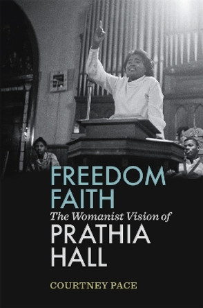 Freedom Faith: The Womanist Vision of Prathia Hall by Courtney Pace 9780820361710
