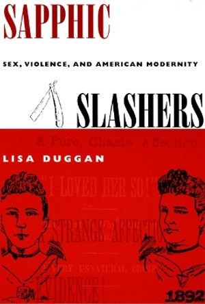 Sapphic Slashers: Sex, Violence, and American Modernity by Lisa Duggan 9780822326175