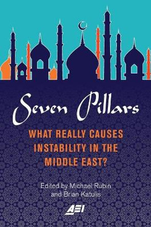 Seven Pillars: What Really Causes Instability in the Middle East? by Michael Rubin 9780844750255